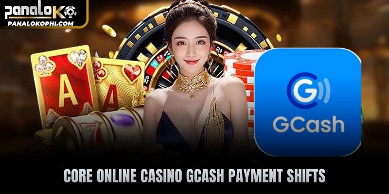 Core Online casino Gcash payment shifts