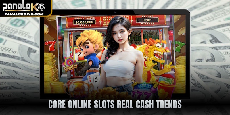 Core online slots real cash trends