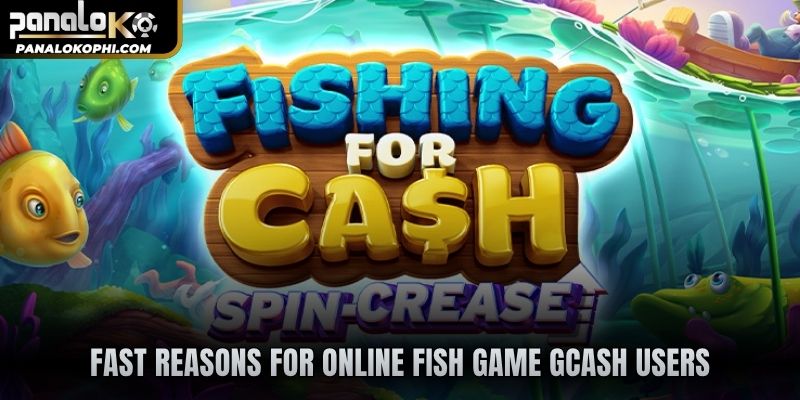 Fast reasons for Online fish game Gcash users
