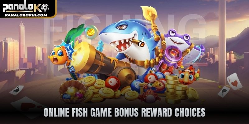 Online fish game bonus reward choices
