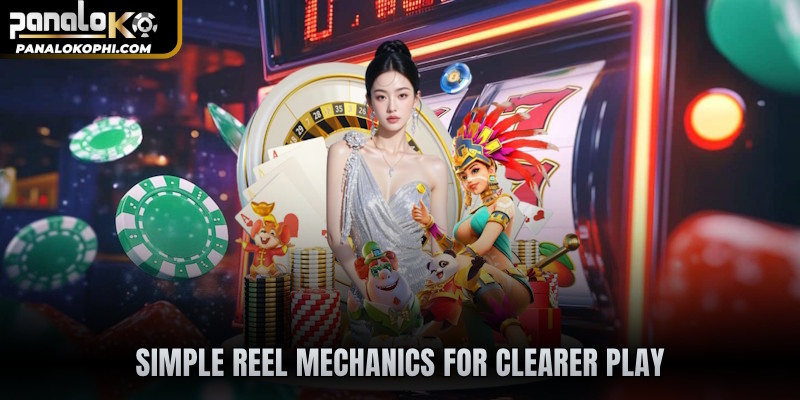 Simple reel mechanics for clearer play