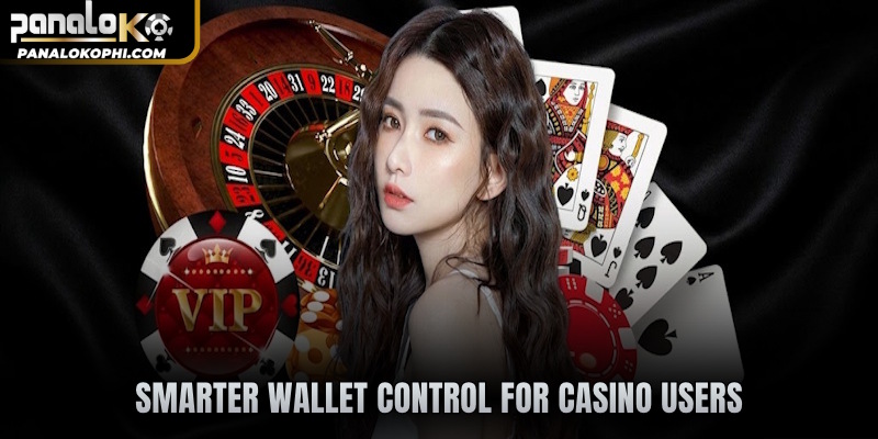 Smarter wallet control for casino users