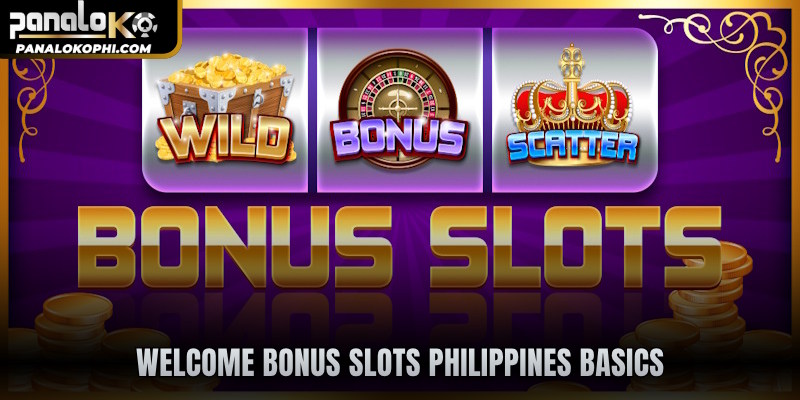 Welcome bonus slots Philippines basics